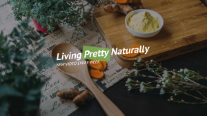 Living Pretty Naturally — New video every week