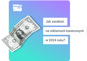 Jak zarabiać na reklamach banerowych w 2024 roku?